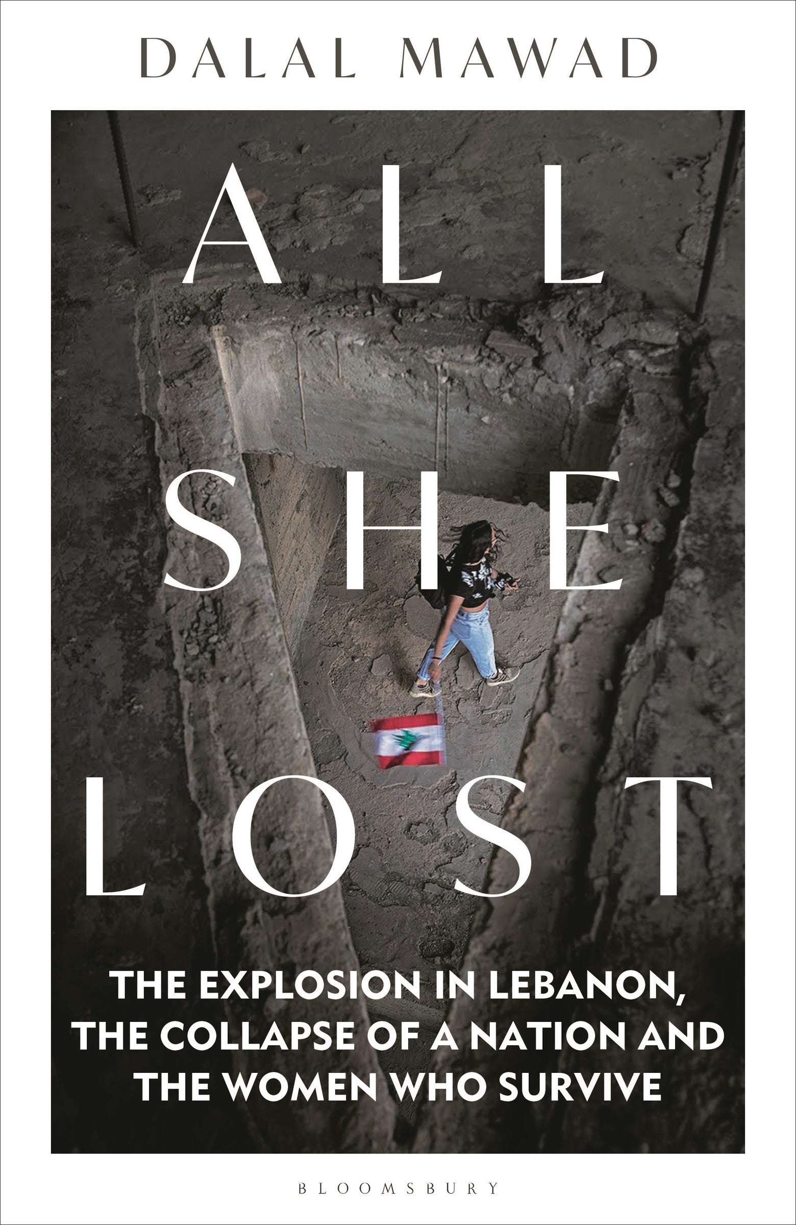 All She Lost: The Explosion in Lebanon, the Collapse of a Nation and the Women who Survive - Between Civil War, Israel and Hezbollah - Dalal Mawad (Bargain)