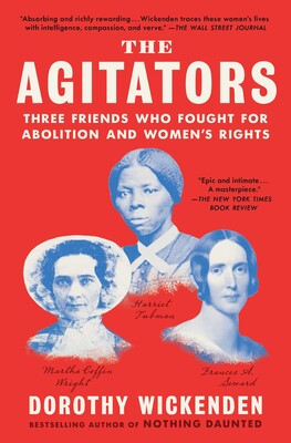 The Agitators: Three Friends Who Fought for Abolition and Women's Rights - Dorothy Wickenden (Pre-Loved)